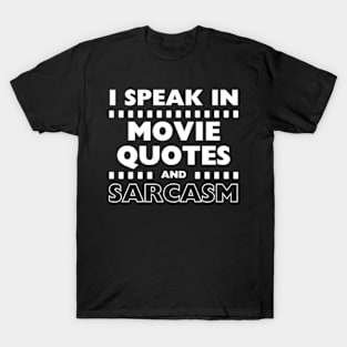 I Speak In Movie Quotes And Sarcasm Funny T-Shirt